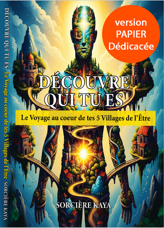 DECOUVRE QUI TU ES : Le Voyage au cœur de tes 5 Villages de l'Être - Version PAPIER Dédicacée